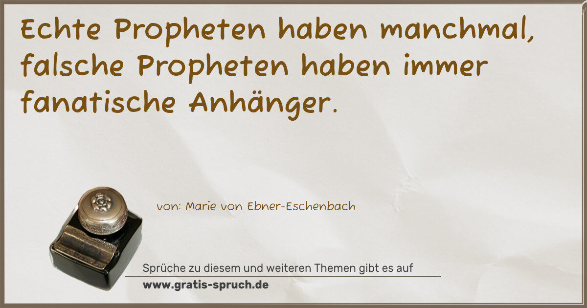 Spruchbild: Echte Propheten haben manchmal, falsche Propheten haben immer fanatische Anhänger.
