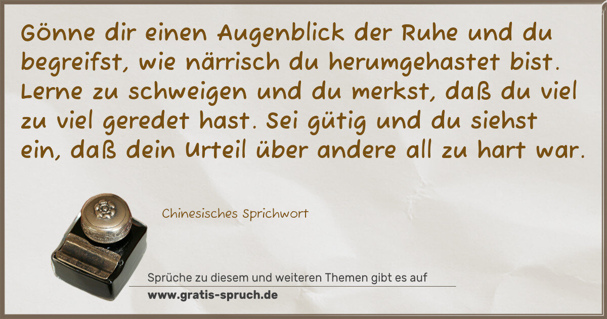 Spruchbild: Gönne dir einen Augenblick der Ruhe und du begreifst, wie närrisch du herumgehastet bist. …