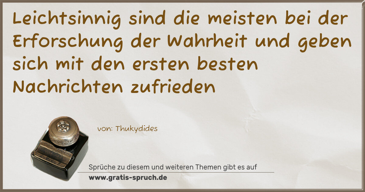 Spruchbild: Leichtsinnig sind die meisten bei der Erforschung der Wahrheit und geben sich mit den erst …