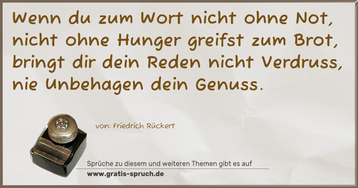 Spruchbild: Wenn du zum Wort nicht ohne Not, nicht ohne Hunger greifst zum Brot, bringt dir dein Reden …