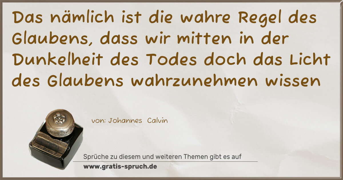 Spruchbild: Das nämlich ist die wahre Regel des Glaubens, dass wir mitten in der Dunkelheit des Todes …