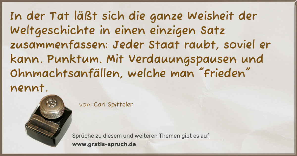 Spruchbild: In der Tat läßt sich die ganze Weisheit der Weltgeschichte in einen einzigen Satz zusammen …
