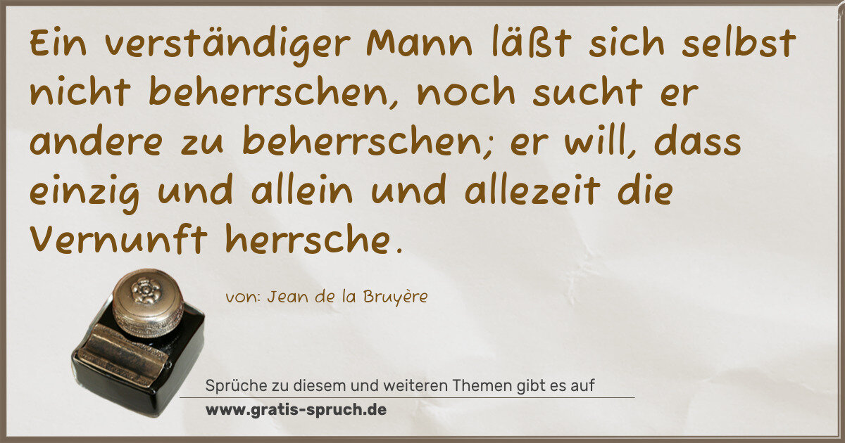 Spruchbild: Ein verständiger Mann läßt sich selbst nicht beherrschen, noch sucht er andere zu beherrs …