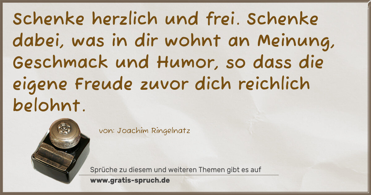 Spruchbild: Schenke herzlich und frei. Schenke dabei, was in dir wohnt an Meinung, Geschmack und Humor …
