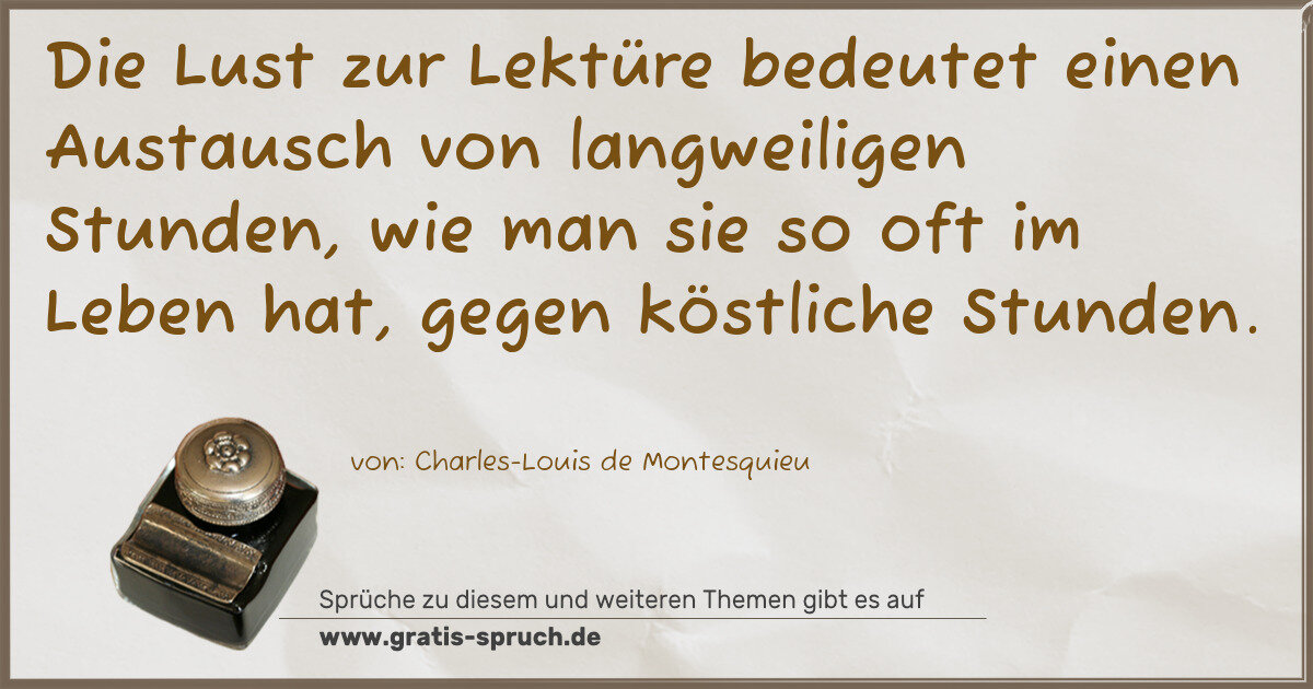 Spruchbild: Die Lust zur Lektüre bedeutet einen Austausch von langweiligen Stunden, wie man sie so o …