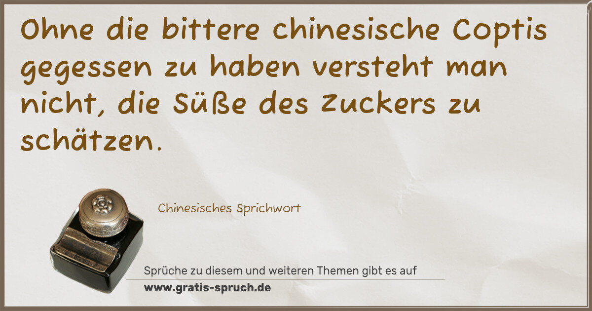 Spruchbild: Ohne die bittere chinesische Coptis gegessen zu haben versteht man nicht, die Süße des Zu …