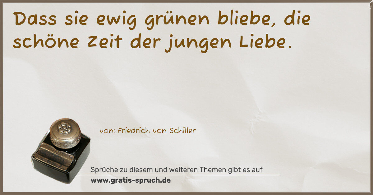 Spruchbild: Dass sie ewig grünen bliebe, die schöne Zeit der jungen Liebe.