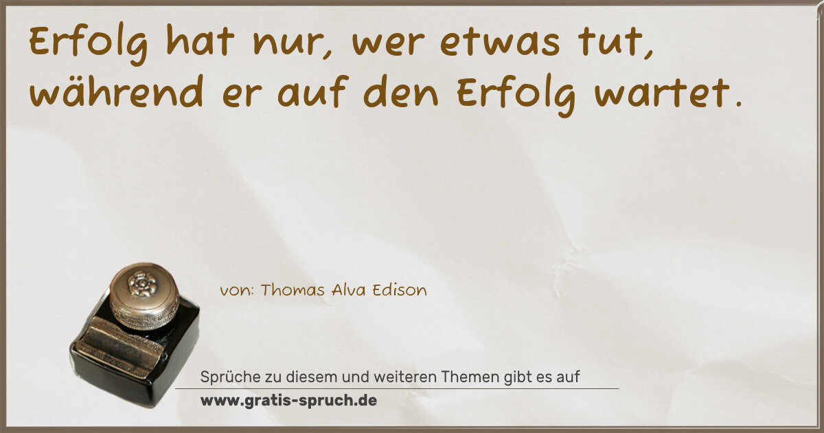 Spruchbild: Erfolg hat nur, wer etwas tut, während er auf den Erfolg wartet.