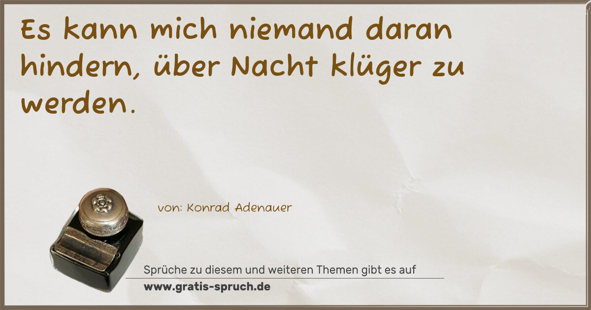 Spruchbild: Es kann mich niemand daran hindern, über Nacht klüger zu werden.