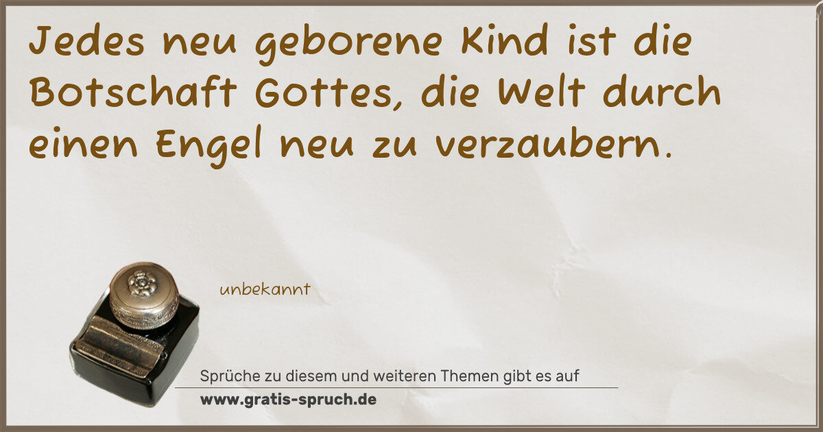 Spruchbild: Jedes neu geborene Kind ist die Botschaft Gottes, die Welt durch einen Engel neu zu verzau …