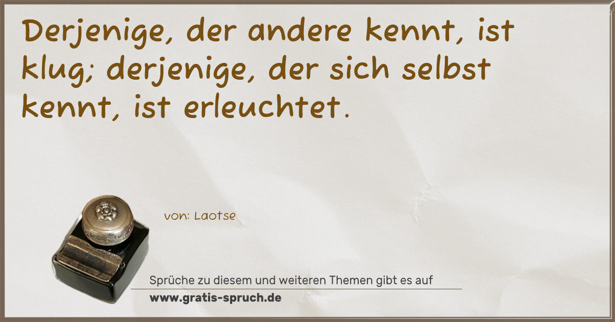 Spruchbild: Derjenige, der andere kennt, ist klug; derjenige, der sich selbst kennt, ist erleuchtet.