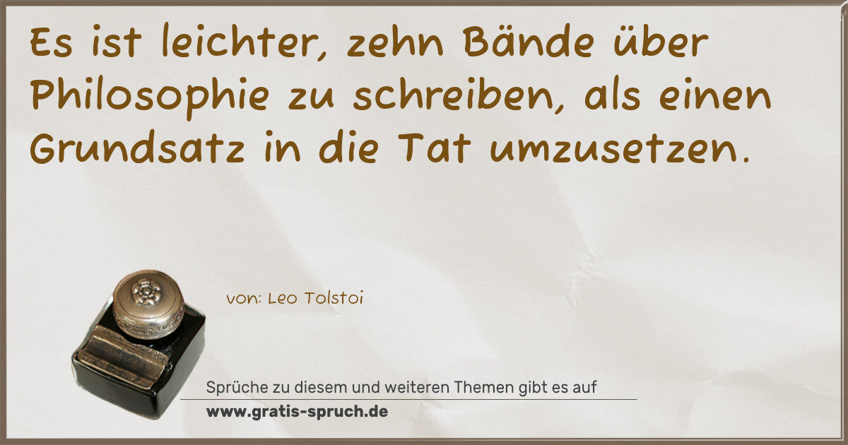 Spruchbild: Es ist leichter, zehn Bände über Philosophie zu schreiben, als einen Grundsatz in die Tat …