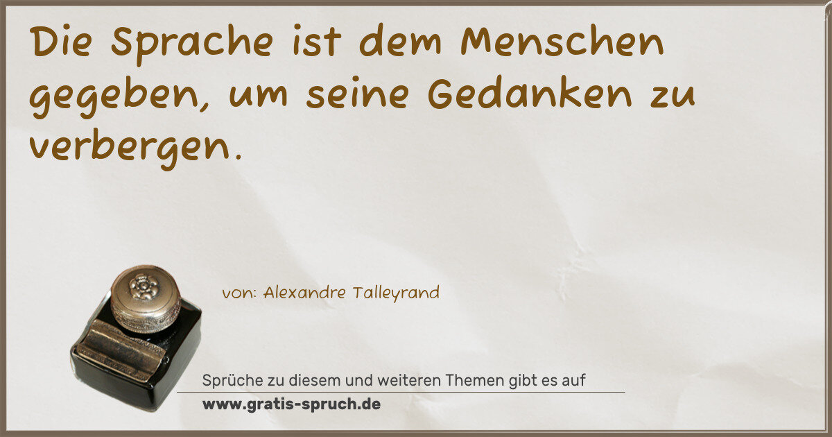 Spruchbild: Die Sprache ist dem Menschen gegeben, um seine Gedanken zu verbergen.