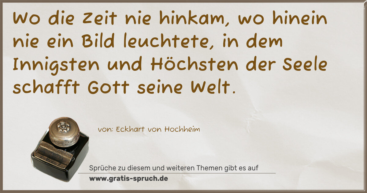 Spruchbild: Wo die Zeit nie hinkam, wo hinein nie ein Bild leuchtete, in dem Innigsten und Höchsten …