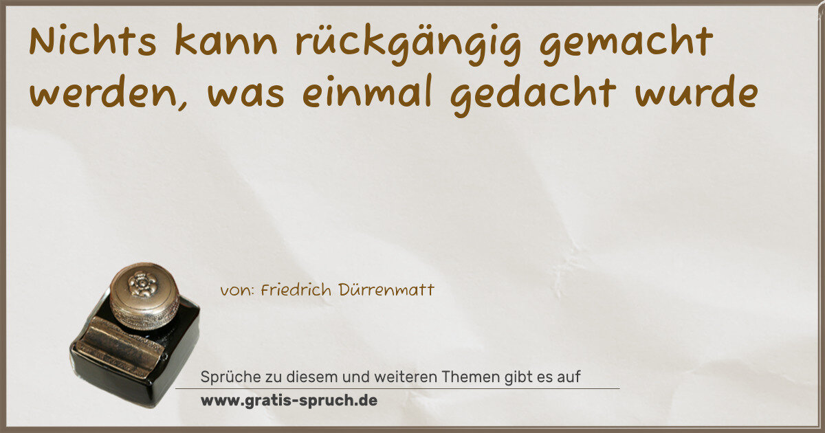 Spruchbild: Nichts kann rückgängig gemacht werden, was einmal gedacht wurde