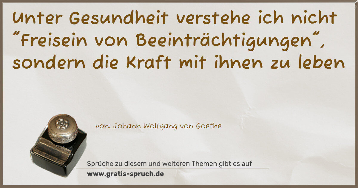 Spruchbild: Unter Gesundheit verstehe ich nicht "Freisein von Beeinträchtigungen", sondern die Kraft …
