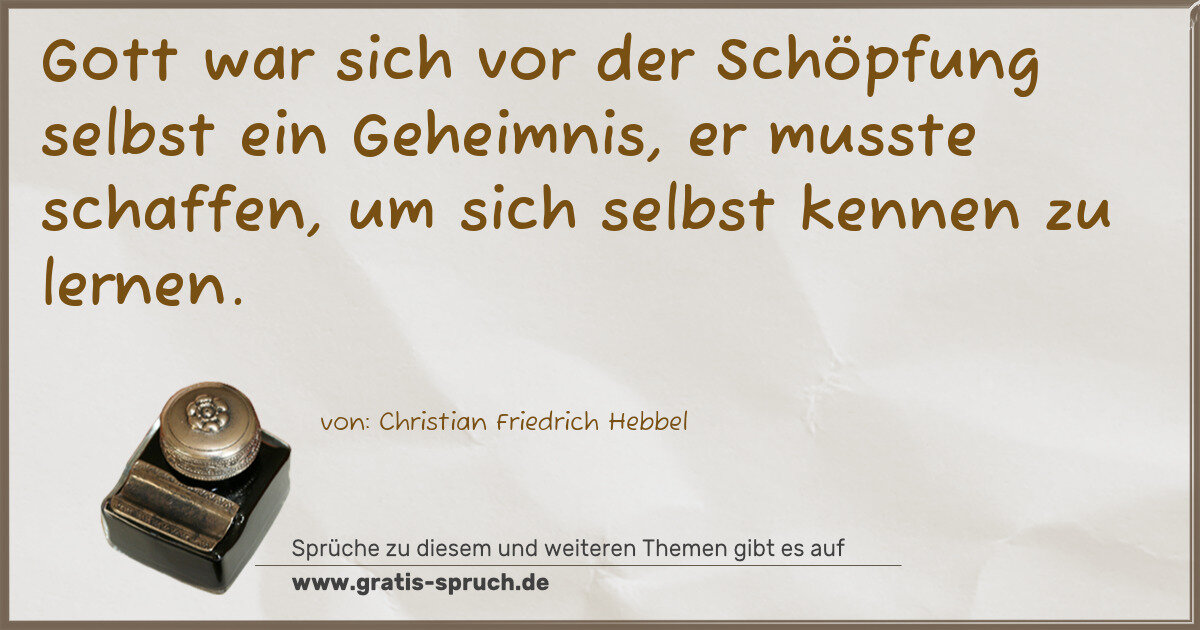 Spruchbild: Gott war sich vor der Schöpfung selbst ein Geheimnis, er musste schaffen, um sich selbst …