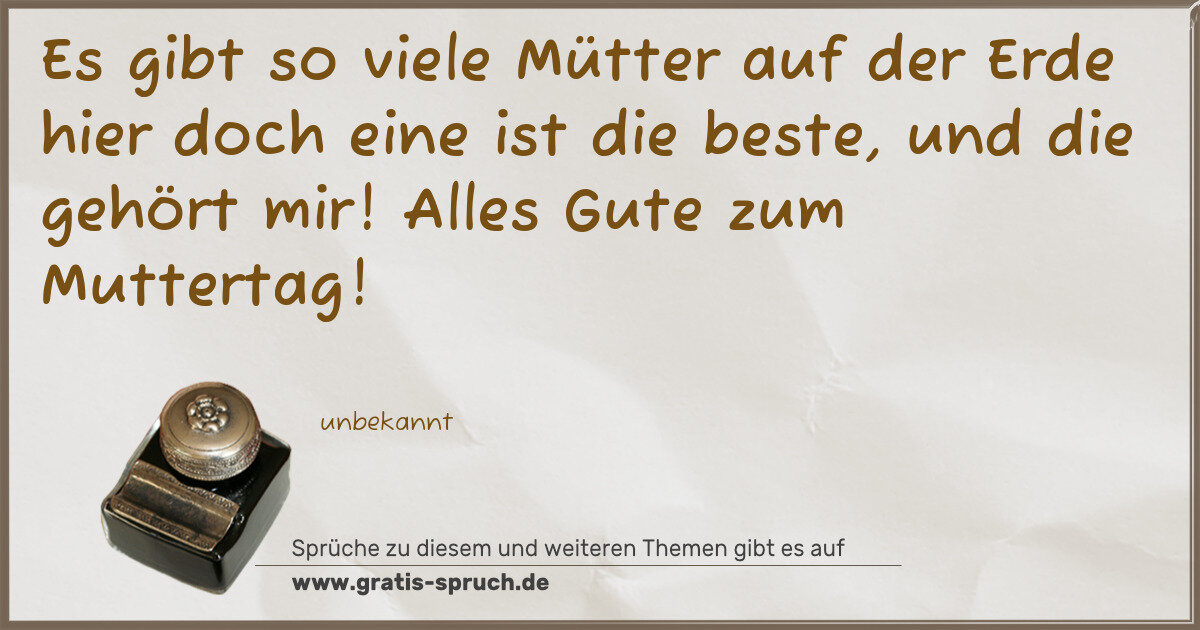 Spruchbild: Es gibt so viele Mütter auf der Erde hier doch eine ist die beste, und die gehört mir! …