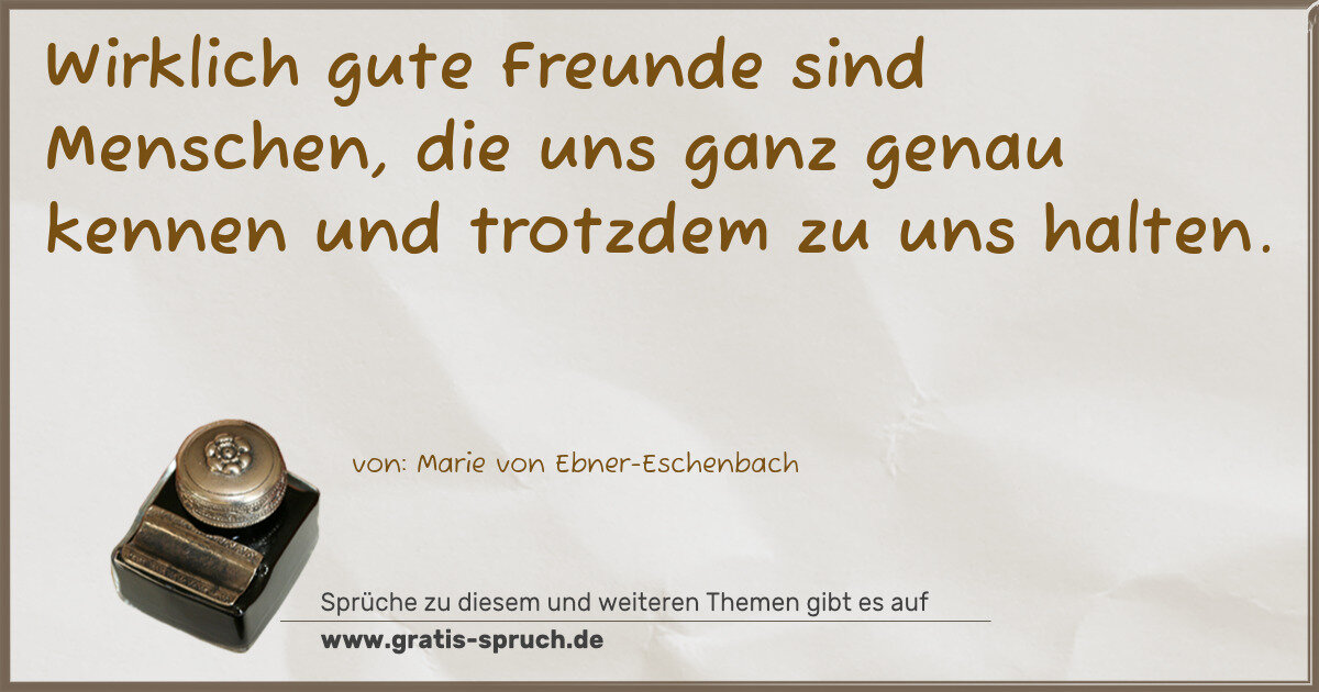 Spruchbild: Wirklich gute Freunde sind Menschen, die uns ganz genau kennen und trotzdem zu uns halten.
