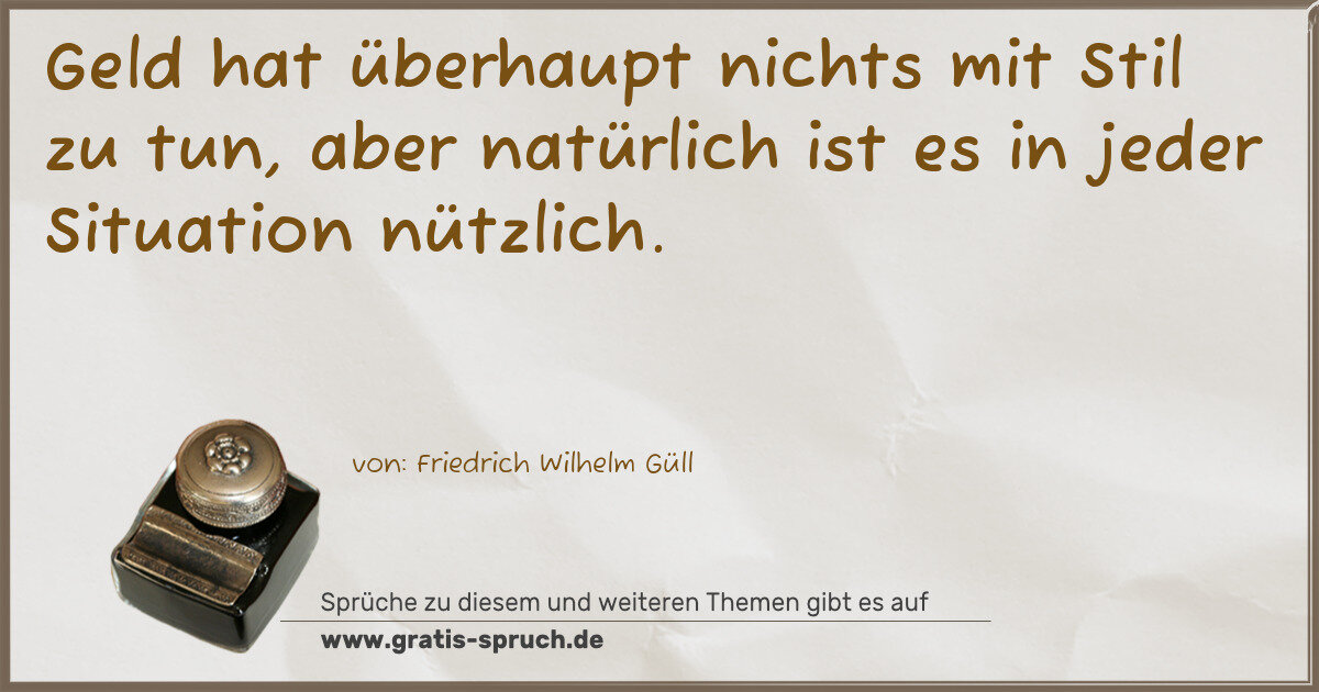 Spruchbild: Geld hat überhaupt nichts mit Stil zu tun, aber natürlich ist es in jeder Situation nützl …