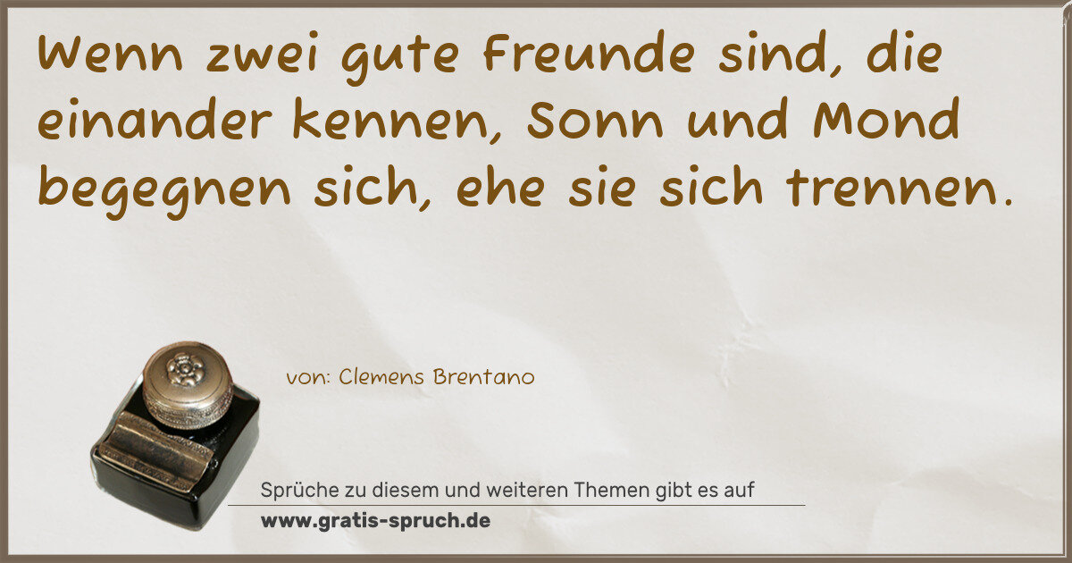 Spruchbild: Wenn zwei gute Freunde sind, die einander kennen, Sonn und Mond begegnen sich, ehe sie sic …