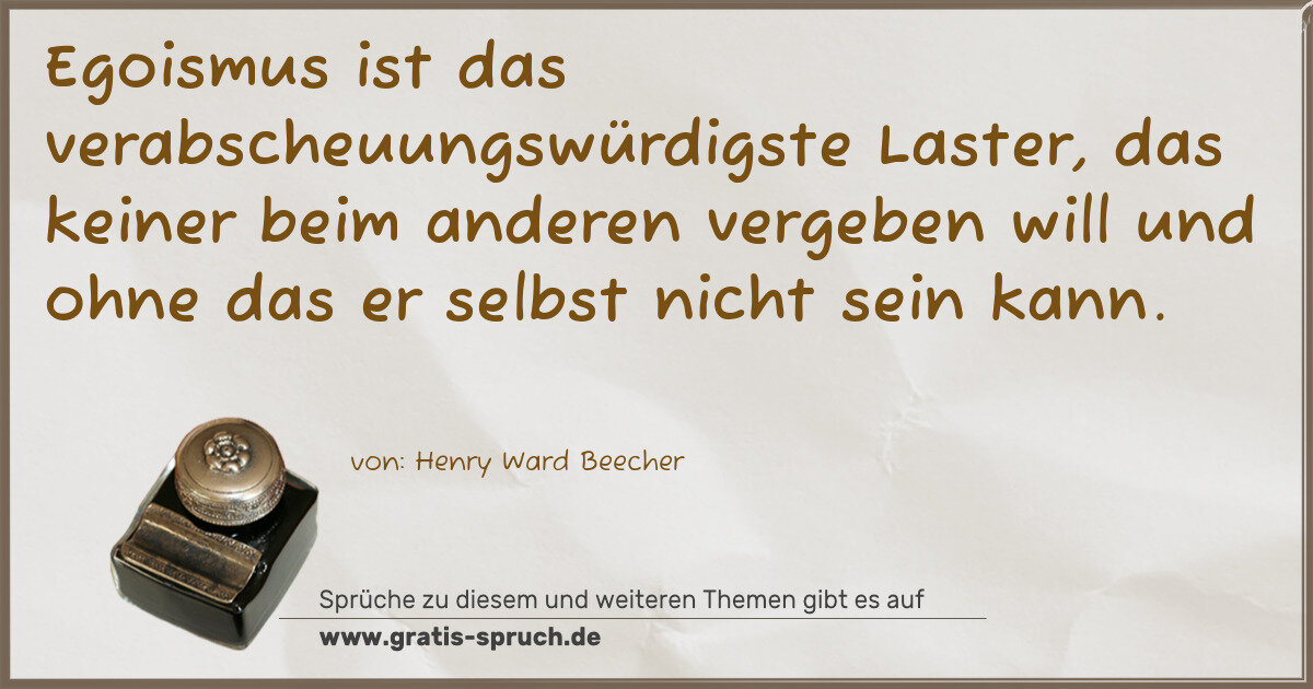 Spruchbild: Egoismus ist das verabscheuungswürdigste Laster, das keiner beim anderen vergeben will u …