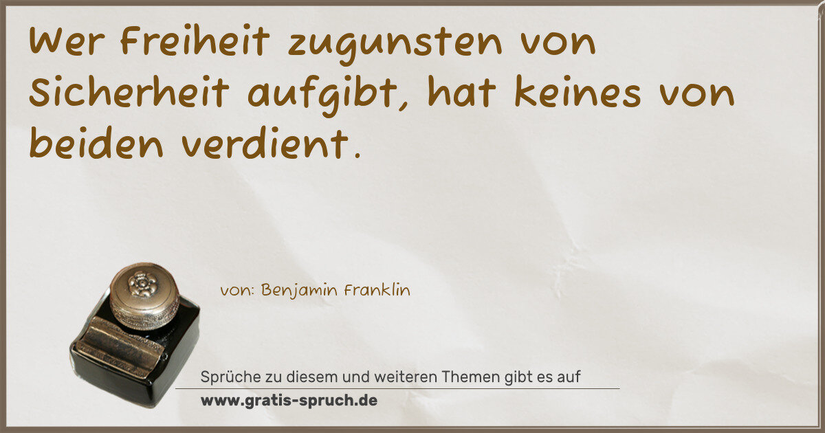 Spruchbild: Wer Freiheit zugunsten von Sicherheit aufgibt, hat keines von beiden verdient.