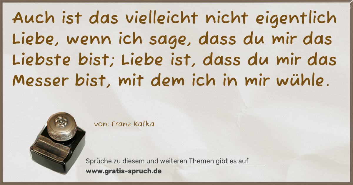 Spruchbild: Auch ist das vielleicht nicht eigentlich Liebe, wenn ich sage, dass du mir das Liebste bis …