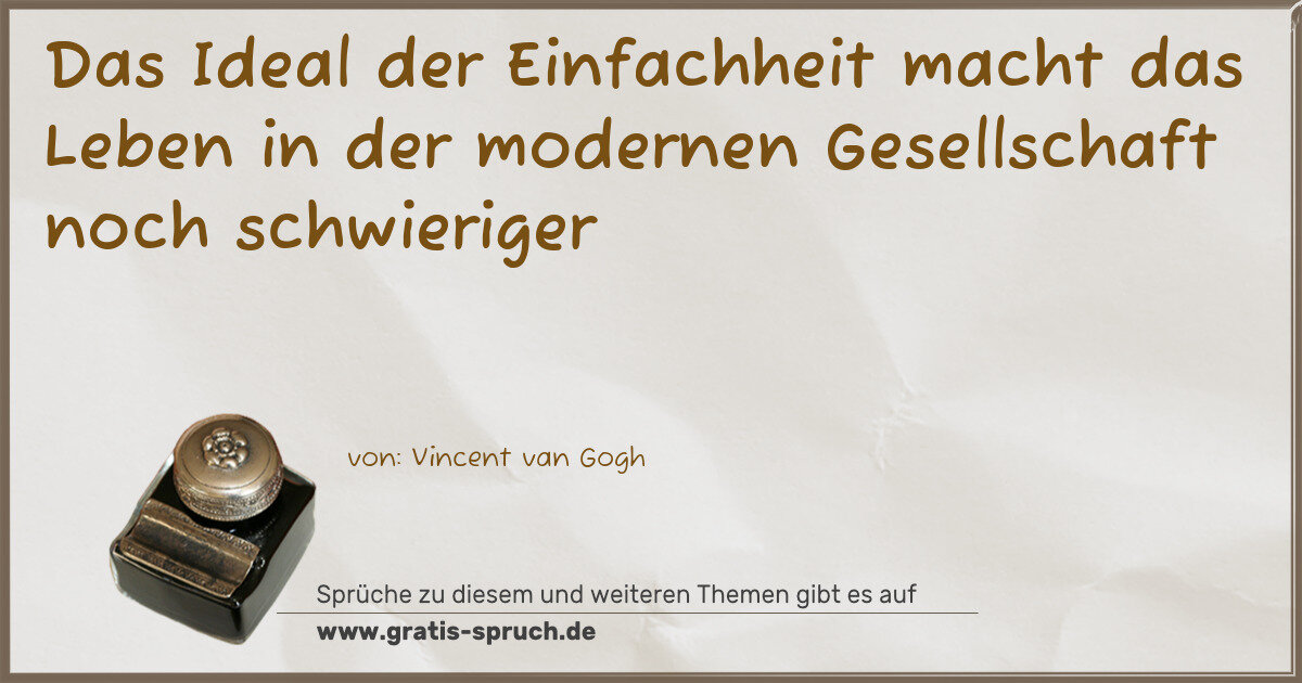 Spruchbild: Das Ideal der Einfachheit macht das Leben in der modernen Gesellschaft noch schwieriger