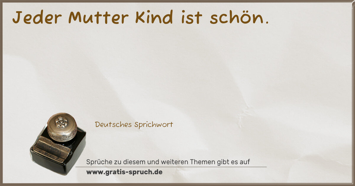 Spruchbild: Jeder Mutter Kind ist schön.