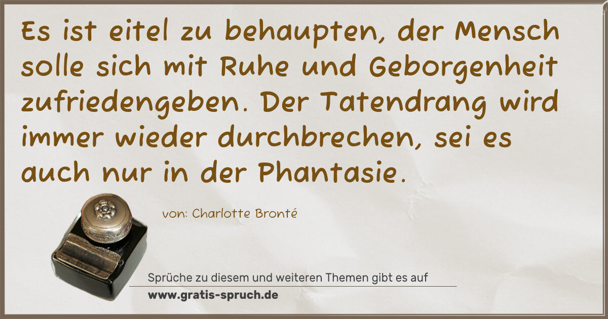 Spruchbild: Es ist eitel zu behaupten, der Mensch solle sich mit Ruhe und Geborgenheit zufriedengeben. …