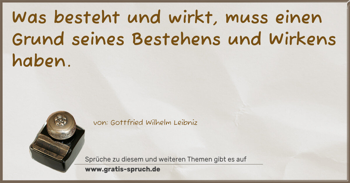 Spruchbild: Was besteht und wirkt, muss einen Grund seines Bestehens und Wirkens haben.