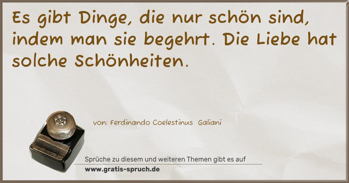 Spruchbild: Es gibt Dinge, die nur schön sind, indem man sie begehrt. Die Liebe hat solche Schönheite …