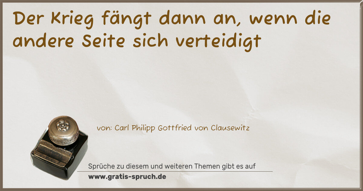 Spruchbild: Der Krieg fängt dann an, wenn die andere Seite sich verteidigt