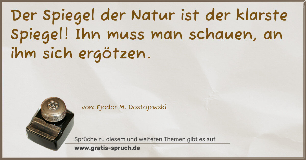Spruchbild: Der Spiegel der Natur ist der klarste Spiegel! Ihn muss man schauen, an ihm sich ergötzen …