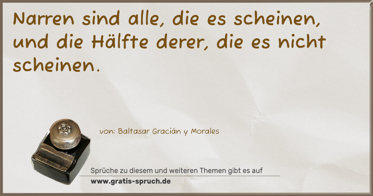 Spruchbild: Narren sind alle, die es scheinen, und die Hälfte derer, die es nicht scheinen.