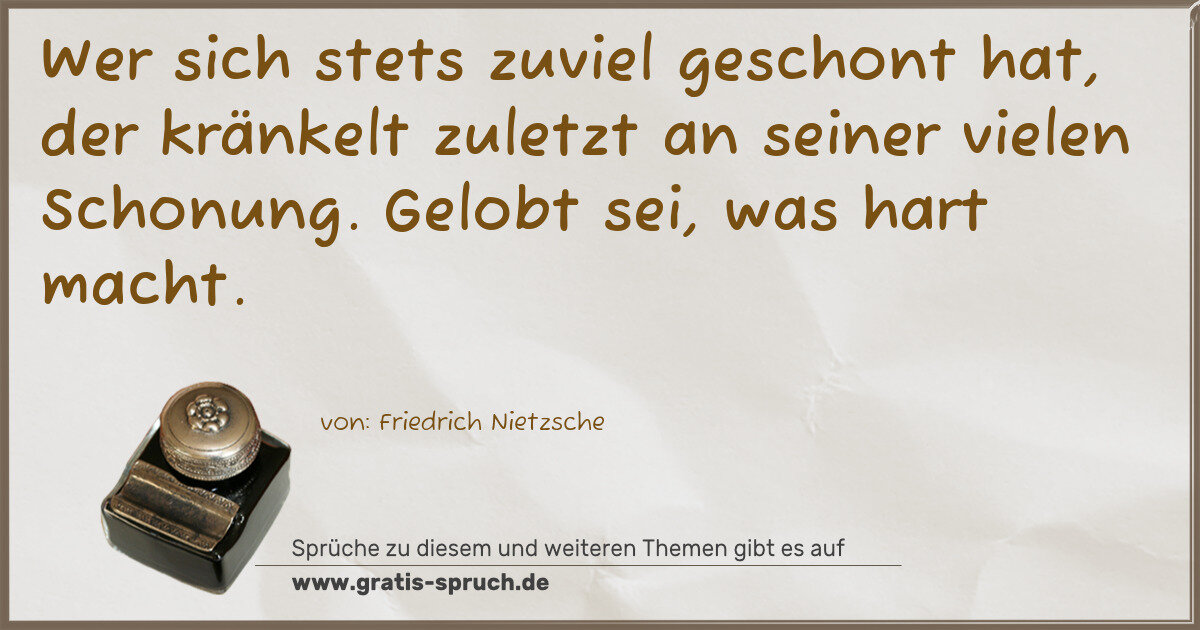 Spruchbild: Wer sich stets zuviel geschont hat, der kränkelt zuletzt an seiner vielen Schonung. Gelo …