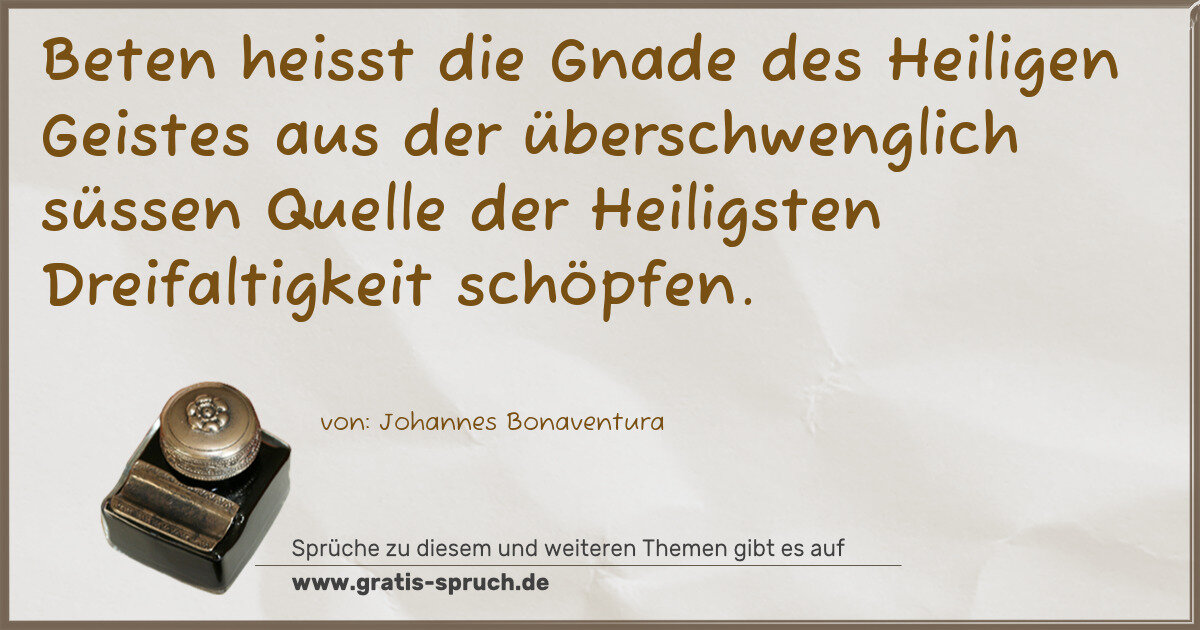 Spruchbild: Beten heisst die Gnade des Heiligen Geistes aus der überschwenglich süssen Quelle der Heil …