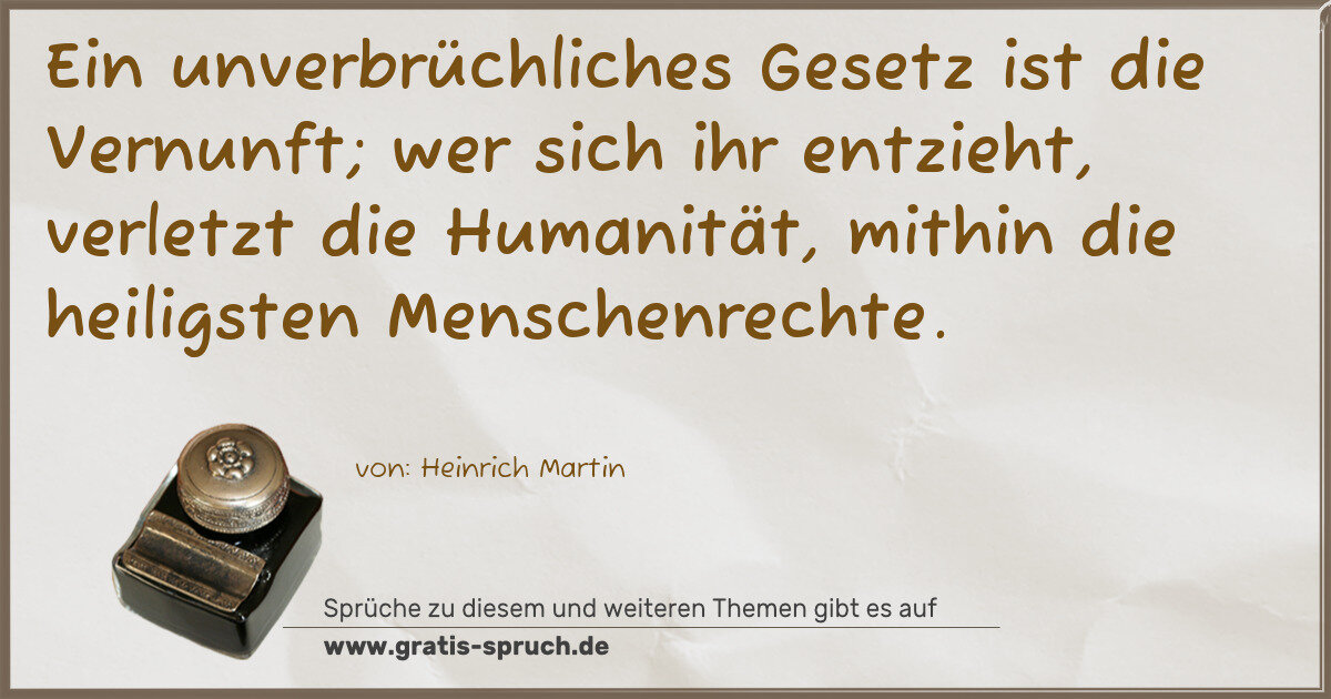 Spruchbild: Ein unverbrüchliches Gesetz ist die Vernunft; wer sich ihr entzieht, verletzt die Humanit …