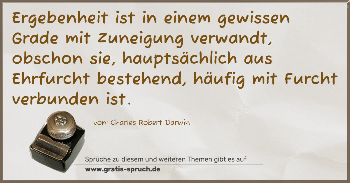 Spruchbild: Ergebenheit ist in einem gewissen Grade mit Zuneigung verwandt, obschon sie, hauptsächlich …