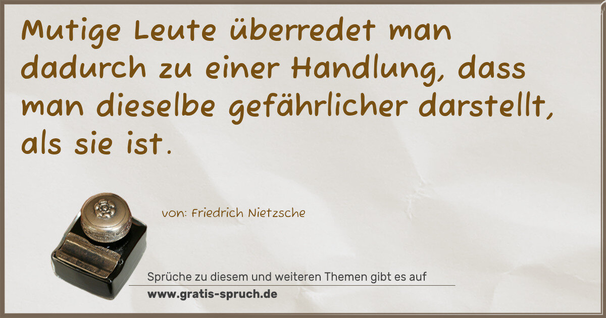 Spruchbild: Mutige Leute überredet man dadurch zu einer Handlung, dass man dieselbe gefährlicher darst …