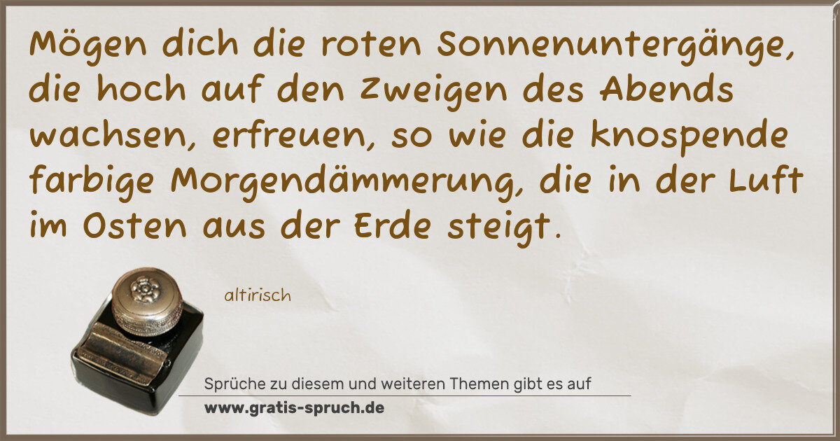 Spruchbild: Mögen dich die roten Sonnenuntergänge, die hoch auf den Zweigen des Abends wachsen, erfreu …