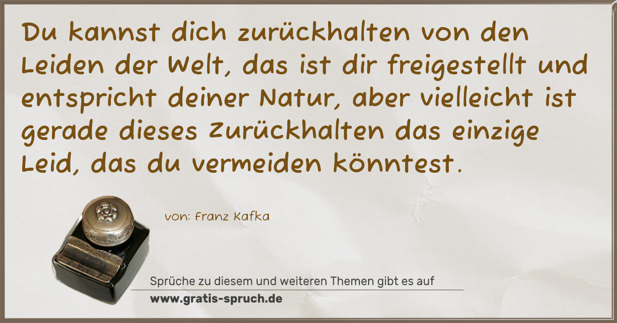 Spruchbild: Du kannst dich zurückhalten von den Leiden der Welt, das ist dir freigestellt und entspric …