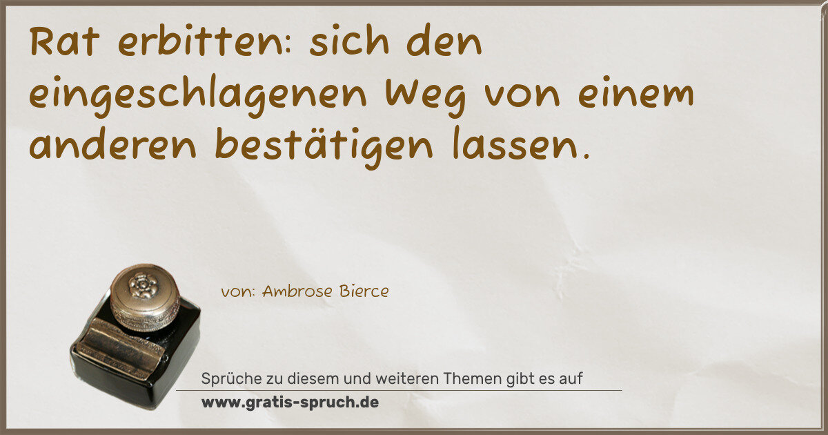 Spruchbild: Rat erbitten: sich den eingeschlagenen Weg von einem anderen bestätigen lassen.