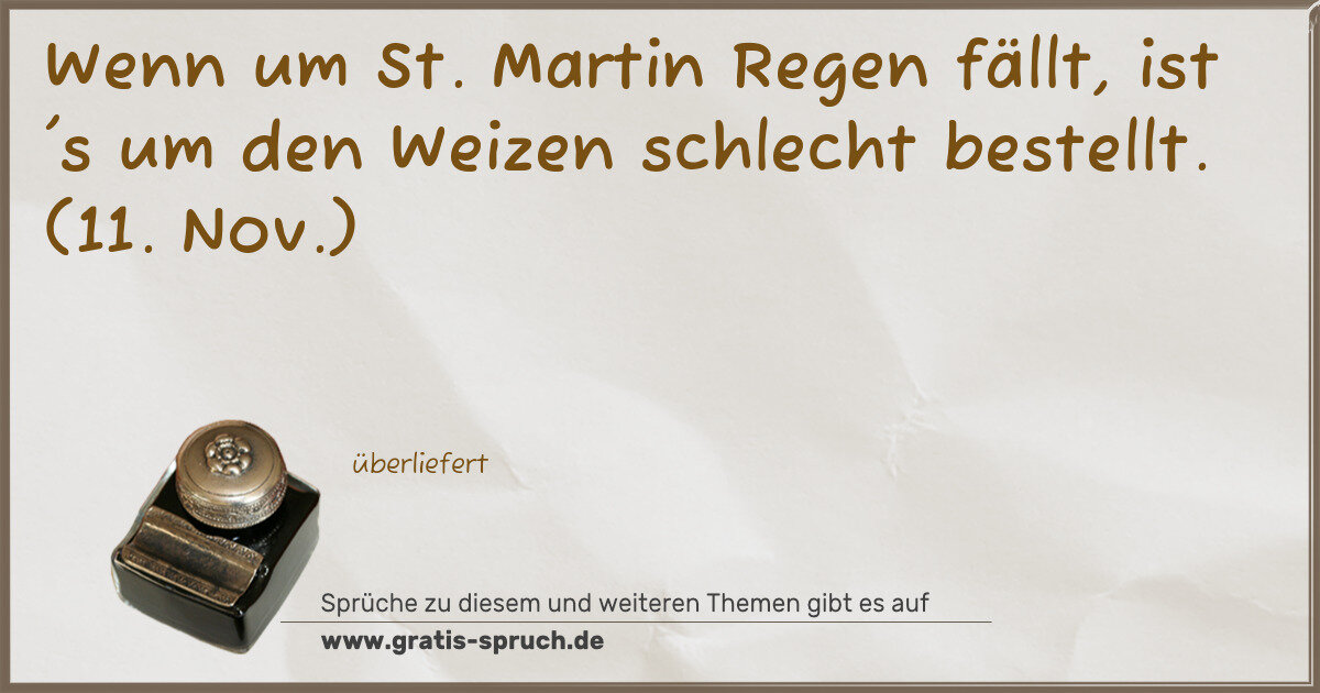 Spruchbild: Wenn um St. Martin Regen fällt, ist 's um den Weizen schlecht bestellt. (11. Nov.)