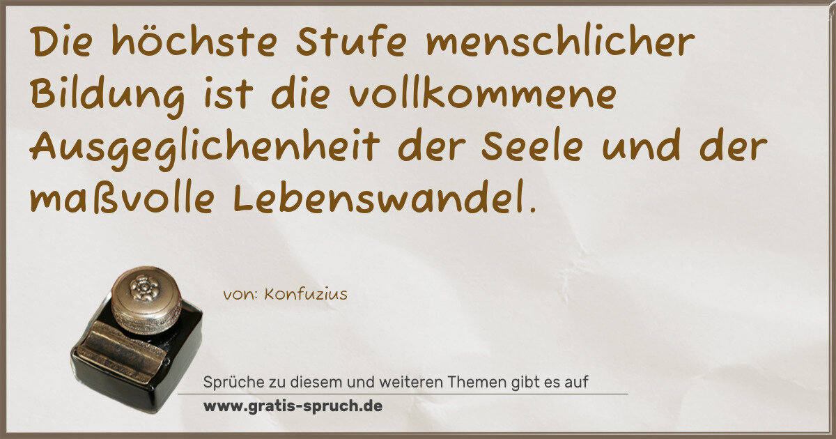Spruchbild: Die höchste Stufe menschlicher Bildung ist die vollkommene Ausgeglichenheit der Seele un …