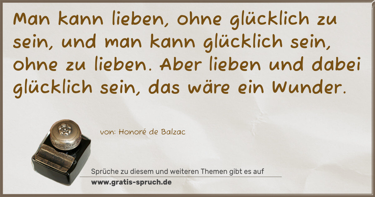 Spruchbild: Man kann lieben, ohne glücklich zu sein, und man kann glücklich sein, ohne zu lieben. Ab …