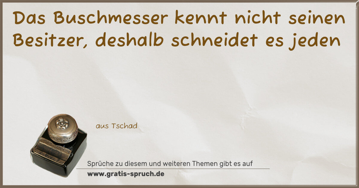 Spruchbild: Das Buschmesser kennt nicht seinen Besitzer, deshalb schneidet es jeden