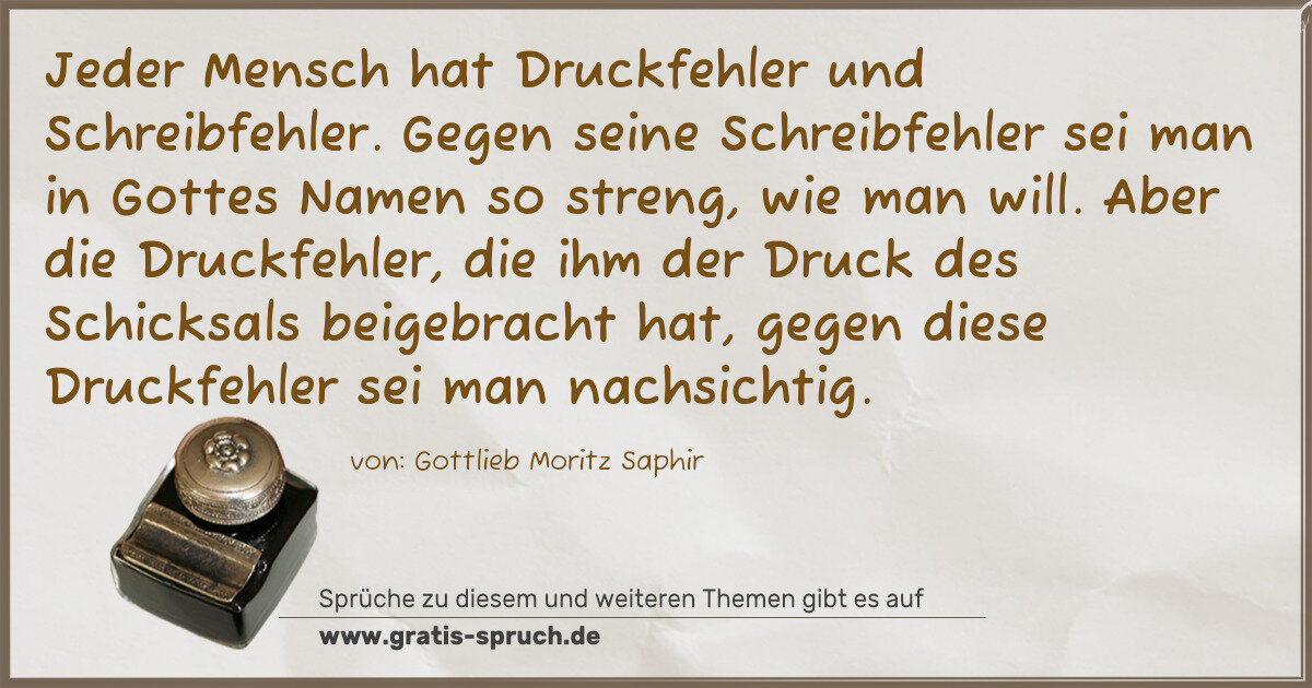 Spruchbild: Jeder Mensch hat Druckfehler und Schreibfehler. Gegen seine Schreibfehler sei man in Gotte …