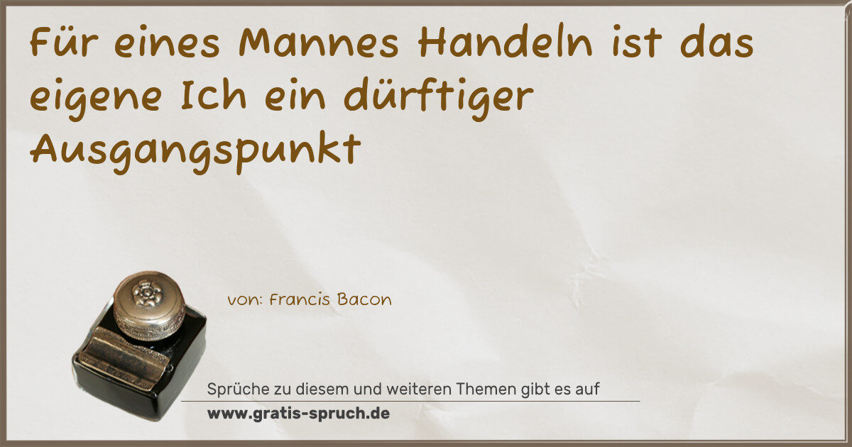 Spruchbild: Für eines Mannes Handeln ist das eigene Ich ein dürftiger Ausgangspunkt